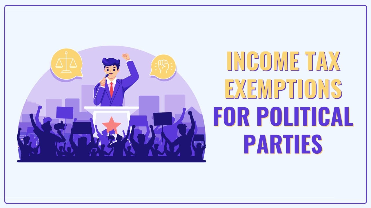 Income Tax Exemptions for Political Parties; What are they? Let's Know