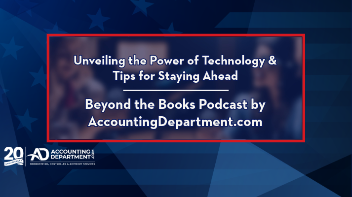 Unveiling the Power of Technology & Tips for Staying Ahead | Beyond the Books Podcast by AccountingDepartment.com